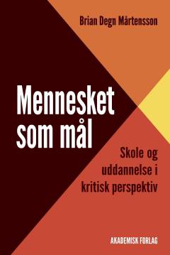 Mennesket som mål : skole og uddannelse i kritisk perspektiv
