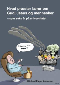 Hvad præster lærer om Gud, Jesus og mennesker : spar seks år på universitetet