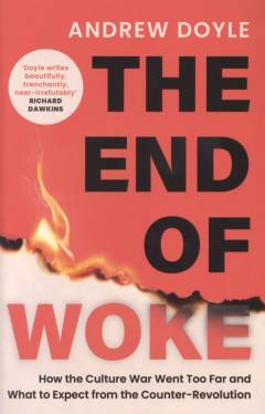 The end of woke : how the culture war went too far and what to expect from the counter-revolution