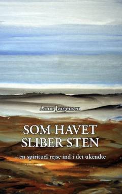 Som havet sliber sten : en spirituel rejse ind i det ukendte