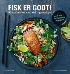 Fisk er godt! : 55 opskrifter med fisk og skaldyr
