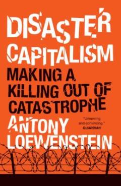 Disaster capitalism : making a killing out of a catastrophe