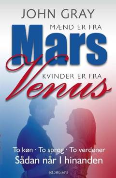 Mænd er fra Mars, kvinder er fra Venus : to køn, to sprog, to verdener : sådan når I hinanden