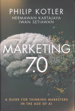 Marketing 7.0 : a guide for thinking marketers in the age of AI
