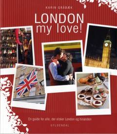 London my love! : en guide for alle, der elsker London og hinanden