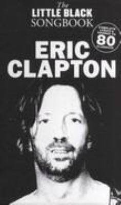 Eric Clapton : complete lyrics & chords to 80 classics!