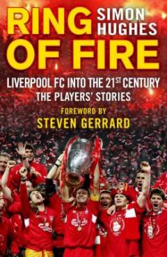 Ring of fire : Liverpool into the 21st century : the players' stories