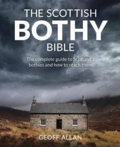 The Scottish bothy bible : the complete guide to Scotland's bothies and how to reach them