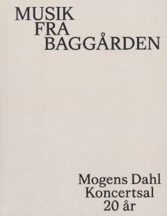 Musik fra baggården : Mogens Dahl Koncertsal 20 år