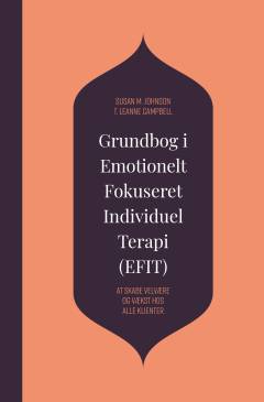 Grundbog i Emotionelt Fokuseret Individuel Terapi (EFIT) : at skabe velvære og vækst hos alle klienter