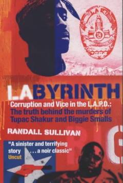 Labyrinth : corruption and vice in L.A.P.D : the truth behind the murders of Tupac Shakur and Biggie Smalls