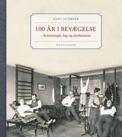 100 år i bevægelse : fysioterapi, fag og profession