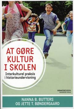 At gøre kultur i skolen : interkulturel praksis i historieundervisningen