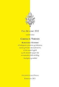 Caritas in veritate - kærlighed i sandhed : rundskrivelsen til biskopperne, præsterne og diakonerne, mænd og kvinder i det Gudviede liv, til det troende lægfolk og alle mennesker af god vilje om menneskets fulde udvikling i kærlighed og sandhed