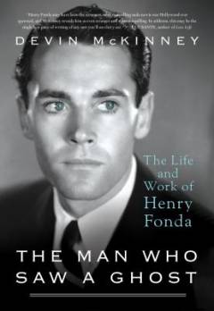 The man who saw a ghost : the life and work of Henry Fonda