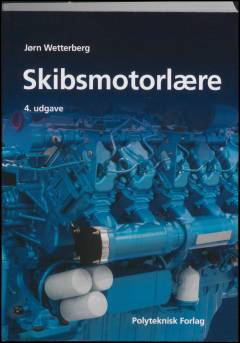 Skibsmotorlære : til brug ved undervisningen i forbrændingsmotorer med tilhørende systemer om bord i skibe