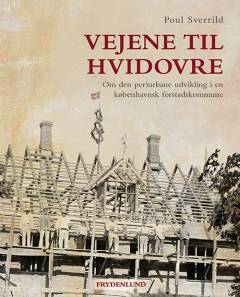 Vejene til Hvidovre : om den periurbane udvikling i en københavnsk forstadskommune