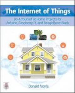 The internet of things : do-it-yourself projects with Arduino, Raspberry Pi and BeagleBone Black