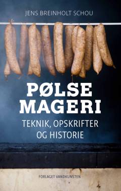 Pølsemageri : teknik, opskrifter og historie