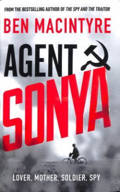 Agent Sonya : lover, mother, soldier, spy