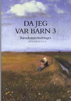 Da jeg var barn : kendte danskeres barndomserindringer. Bind 3