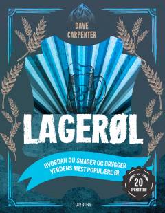 Lagerøl : den store guide til at smage og brygge verdens mest populære øltyper