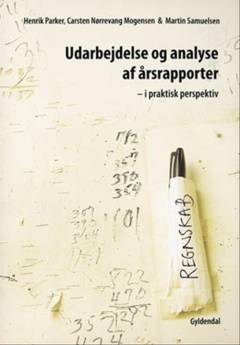 Udarbejdelse og analyse af årsrapporter : i praktisk perspektiv
