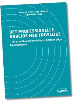 Det professionelle arbejde med frivillige : en grundbog til udvikling af bæredygtige frivilligmiljøer