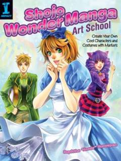 Shojo wonder manga art school : create your own cool characters and costumes with markers