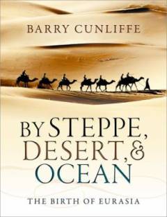 By steppe, desert, and ocean : the birth of Eurasia