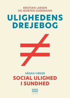 Ulighedens drejebog : sådan virker social ulighed i sundhed