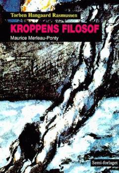 Kroppens filosof : Maurice Merleau-Ponty