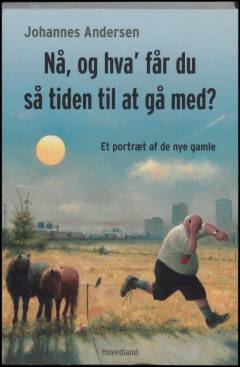 Nå, og hva' får du så tiden til at gå med? : et portræt af de nye gamle