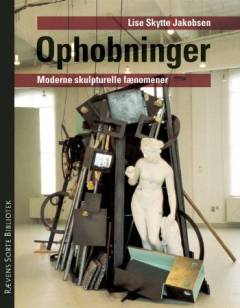 Ophobninger : moderne skulpturelle fænomener