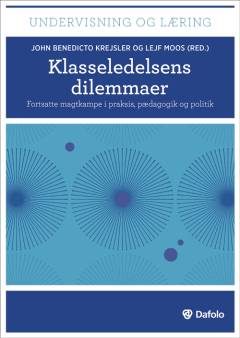 Klasseledelsens dilemmaer : fortsatte magtkampe i praksis, pædagogik og politik