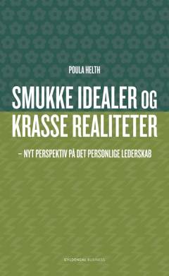 Smukke idealer og krasse realiteter : nyt perspektiv på det personlige lederskab