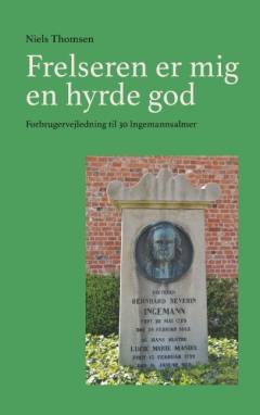 Frelseren er mig en hyrde god : forbrugervejledning til 30 Ingemannsalmer