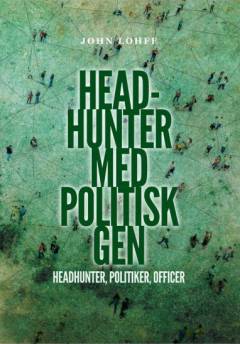 Headhunter med politisk gen : headhunter, politiker, officer : hvem bliver headhunter, og hvad er vejene dertil?
