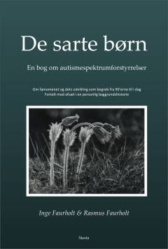 De sarte børn : en bog om autismespektrumforstyrrelser : om fænomenet og dets begreb fortalt med afsæt i en personlig baggrundshistorie