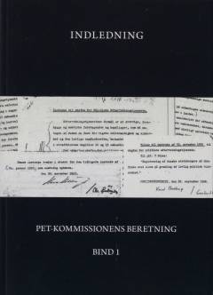 PET-Kommissionens beretning. Bind 1 : Indledning : PET-Kommissionens nedsættelse og kommissorium, grundlaget for Kommissionens beretning, hovedpunkter i stiftelsen af, reglerne for og kontrollen med PET