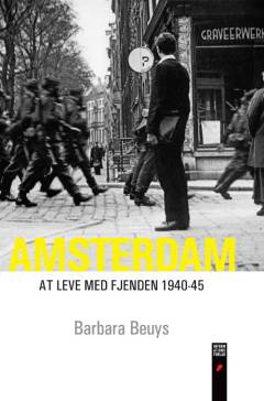 Amsterdam : at leve med fjenden 1940-45