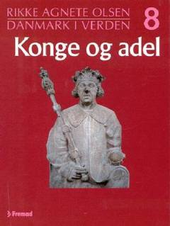 Danmark i verden. Bind 8 : Konge og adel : kroner og katastrofer
