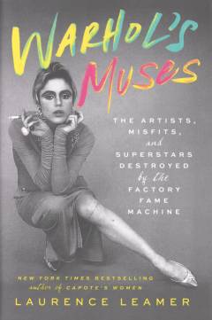 Warhol's muses : the artists, misfits, and superstars destroyed by the Factory fame machine