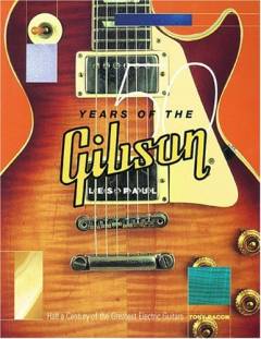 50 years of the Gibson Les Paul : half a century of the greatest electric guitars