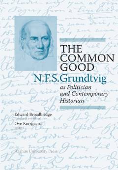 The common good : N.F.S. Grundtvig as politician and contemporary historian