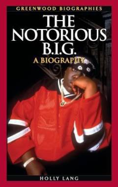The Notorious B.I.G. : a biography