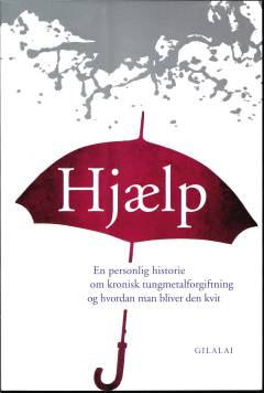 Hjælp : en personlig historie om kronisk tungmetalforgiftning og hvordan man bliver den kvit