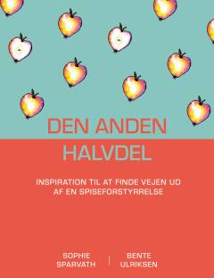 Den anden halvdel : inspiration til at finde vejen ud af en spiseforstyrrelse