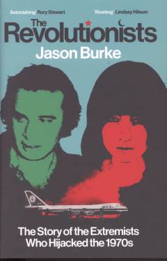 The revolutionists : the story of the extremists who hijacked the 1970s