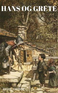 Hans og Grete : fra Grimms samlede eventyr